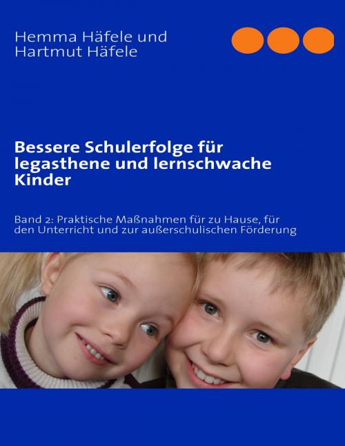 Cover of the book Bessere Schulerfolge für legasthene und lernschwache Kinder by Hemma Häfele, Hartmut Häfele, Books on Demand