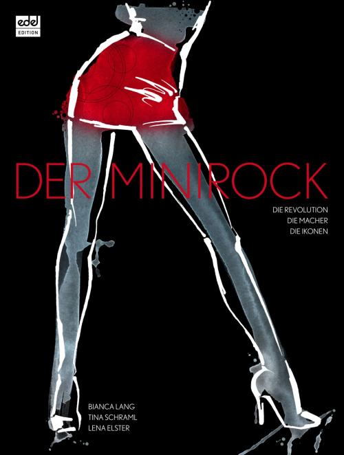 Cover of the book Der Minirock by Bianca Lang, Tina Schraml, Lena Elster, Edel Books - Ein Verlag der Edel Germany GmbH