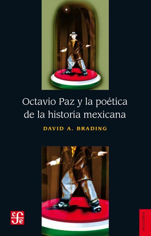 Cover of the book Octavio Paz y la poética de la historia mexicana by David A. Brading, Fondo de Cultura Económica