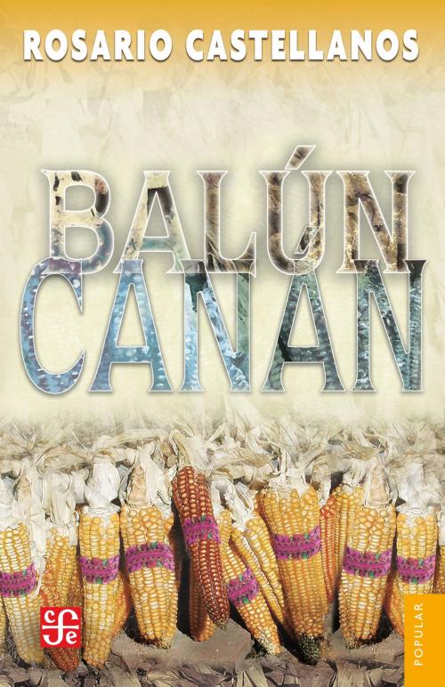 Cover of the book Balún-Canán by Rosario Castellanos, Fondo de Cultura Económica