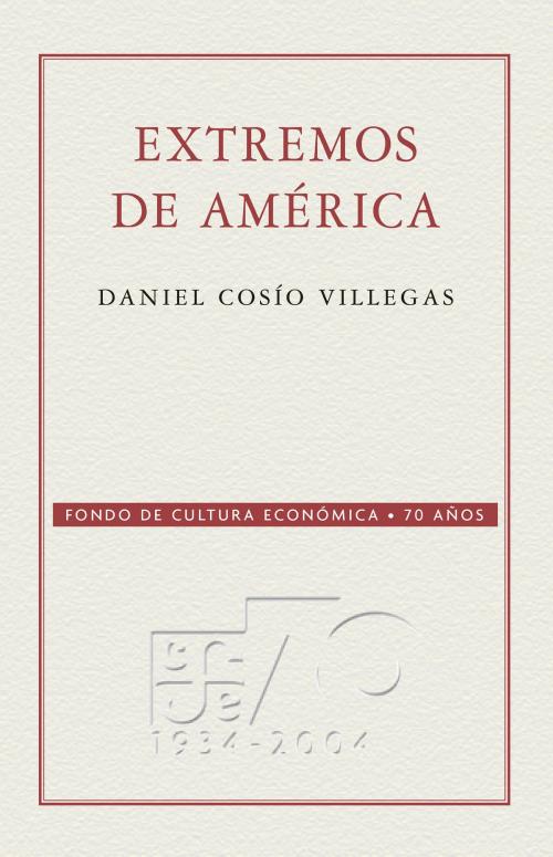 Cover of the book Extremos de América by Daniel Cosío Villegas, Fondo de Cultura Económica