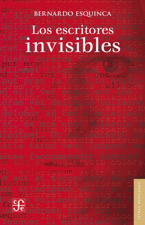 Cover of the book Los escritores invisibles by Bernardo Esquinca, Fondo de Cultura Económica
