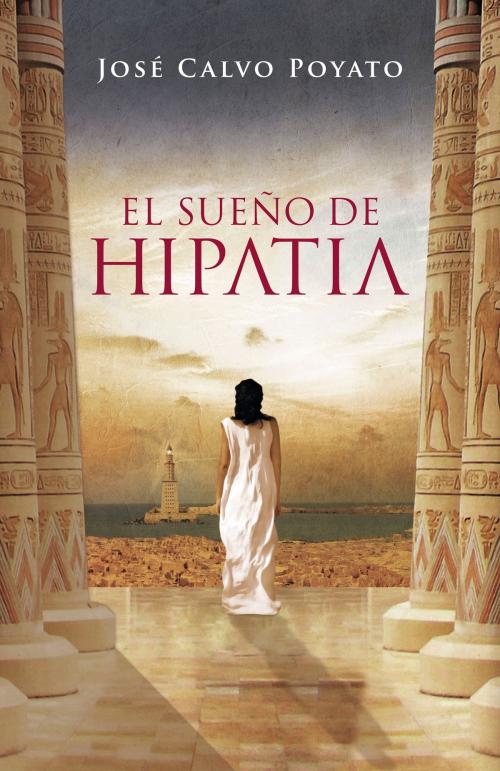 Cover of the book El sueño de Hipatia by José Calvo Poyato, Penguin Random House Grupo Editorial España