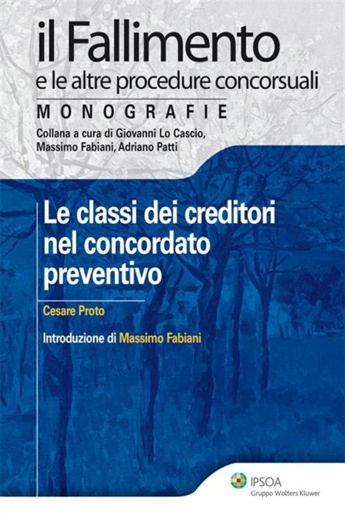 Cover of the book Le classi dei creditori nel concordato preventivo by Cesare Proto, Ipsoa