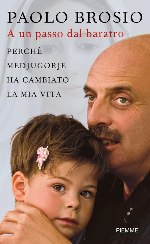 Cover of the book A un passo dal baratro: Perché Medjugorje ha cambiato la mia vita by Paolo Brosio, EDIZIONI PIEMME