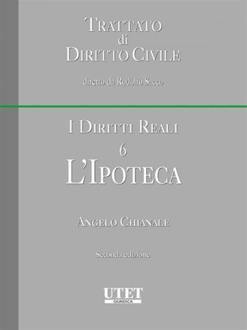 Cover of the book L’Ipoteca by Angelo Chianale, Utet Giuridica