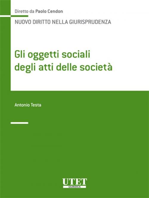 Cover of the book Gli oggetti sociali degli atti delle società by Antonio Testa, Utet Giuridica