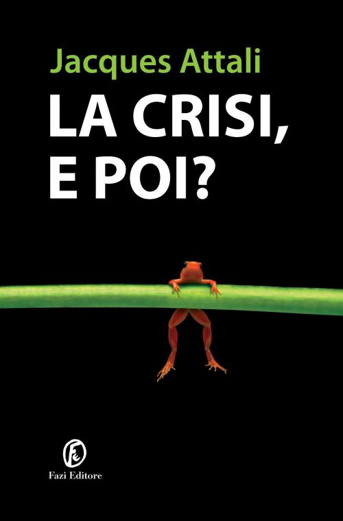 Cover of the book La crisi, e poi? by Jacques Attali, Fazi Editore