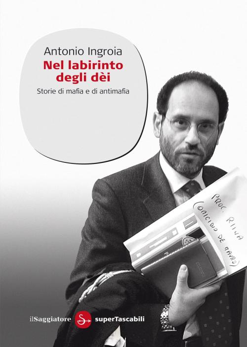 Cover of the book Nel labirinto degli Dei by Antonio Ingroia, Il Saggiatore