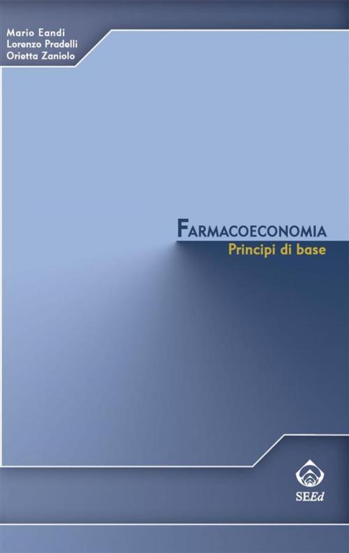 Cover of the book Farmacoeconomia by Mario Eandi, Lorenzo Pradelli, Orietta Zaniolo, SEEd Edizioni Scientifiche