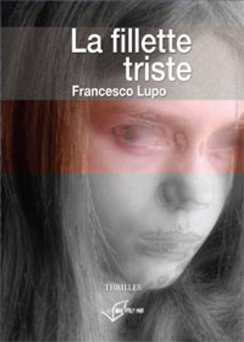 Cover of the book La Fillette Triste by Francesco Lupo, Absolutely Free