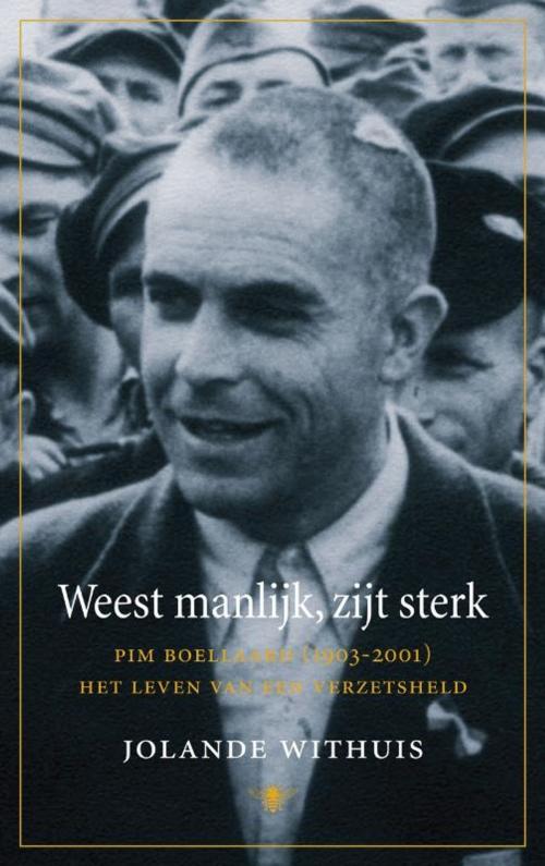 Cover of the book Weest manlijk, zijt sterk by Jolande Withuis, Bezige Bij b.v., Uitgeverij De