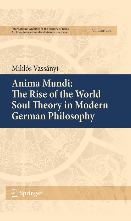 Cover of the book Anima Mundi: The Rise of the World Soul Theory in Modern German Philosophy by Miklós Vassányi, Springer Netherlands