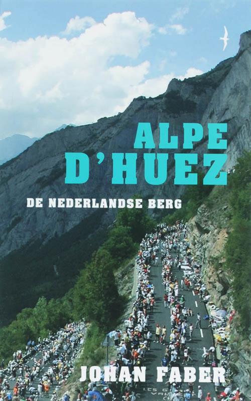 Cover of the book Alpe d'Huez by Johan Faber, Bezige Bij b.v., Uitgeverij De