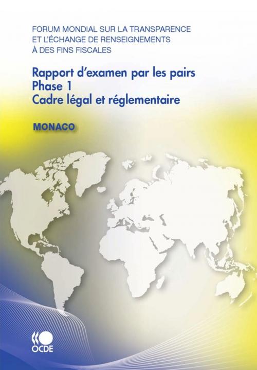 Cover of the book Forum mondial sur la transparence et l'échange de renseignements à des fins fiscales Rapport d'examen par les pairs : Monaco 2010 by Collectif, OECD