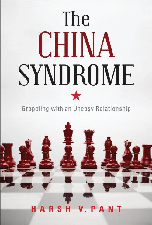 Cover of the book The China Syndrome : Grappling With An Uneasy Relationship by Harsh V. Pant, HarperCollins Publishers India