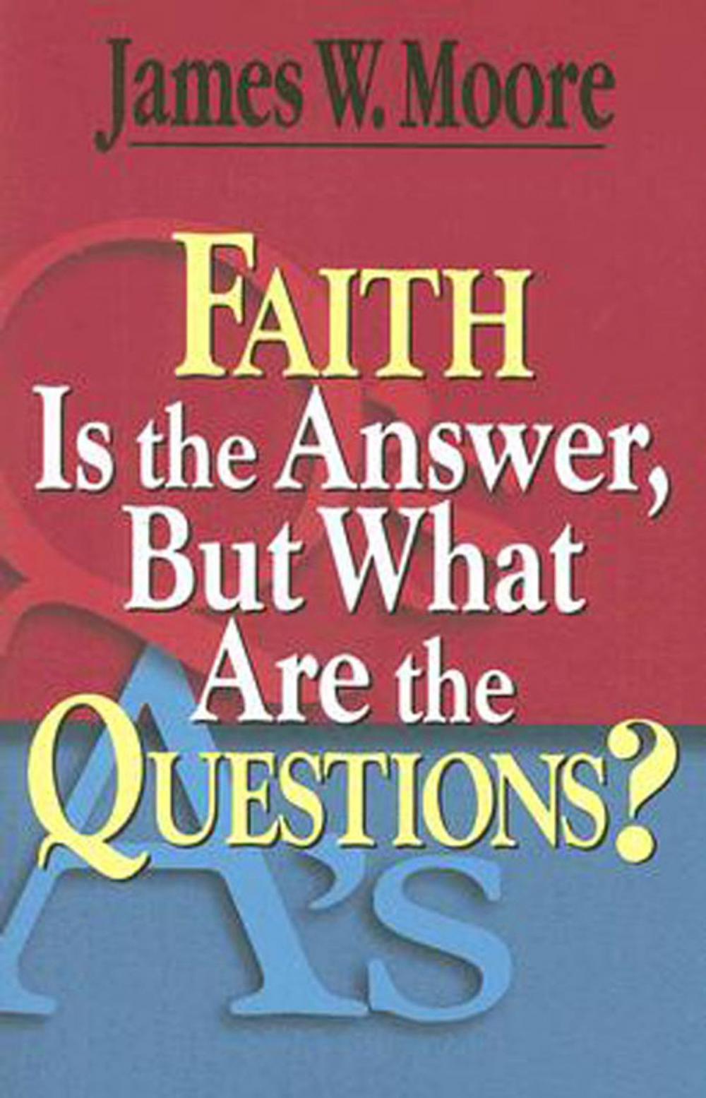 Big bigCover of Faith Is the Answer, But What Are the Questions?