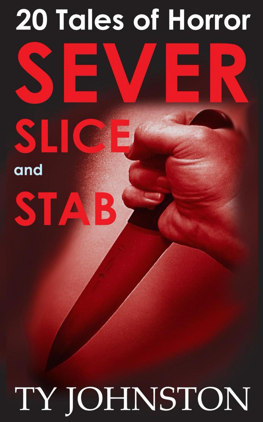 Big bigCover of Sever, Slice and Stab: 20 Tales of Horror