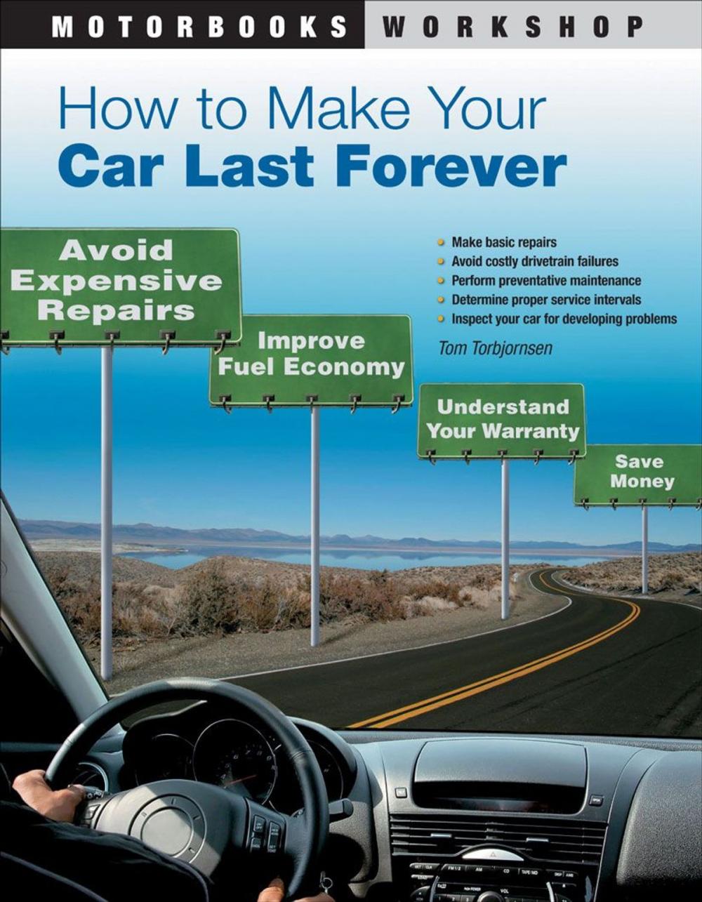 Big bigCover of How to Make Your Car Last Forever: Avoid Expensive Repairs, Improve Fuel Economy, Understand Your Warranty, Save Money