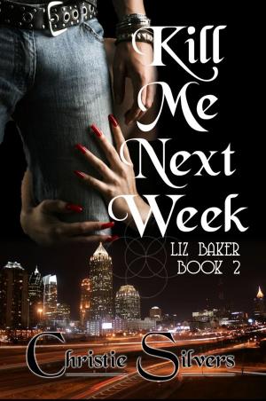 Cover of the book Kill Me Next Week by Christie Silvers