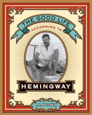 Cover of the book The Good Life According to Hemingway by Richard M. Cohen