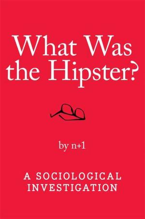 Cover of the book What Was the Hipster? by M. L Kacy