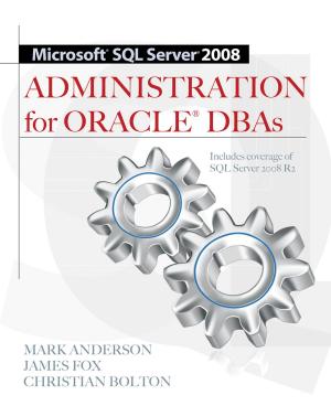 Cover of the book Microsoft SQL Server 2008 Administration for Oracle DBAs by Steve Springer, Brandy Alexander, Kimberly Persiani