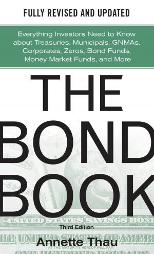 Cover of the book The Bond Book, Third Edition: Everything Investors Need to Know About Treasuries, Municipals, GNMAs, Corporates, Zeros, Bond Funds, Money Market Funds, and More by Dimitry Krasil