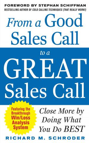 Cover of the book From a Good Sales Call to a Great Sales Call: Close More by Doing What You Do Best by Eric Teicholz