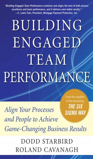 Cover of the book Building Engaged Team Performance: Align Your Processes and People to Achieve Game-Changing Business Results by Heinz P. Bloch, Murari Singh