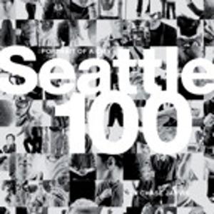 Cover of the book Seattle 100 by Kelly Kordes Anton, John Cruise