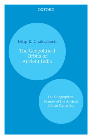 Cover of the book The Geopolitical Orbits of Ancient India by Kaushik Roy
