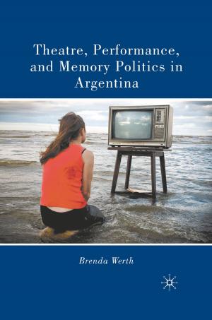 Cover of the book Theatre, Performance, and Memory Politics in Argentina by Eugene Mario DeRobertis