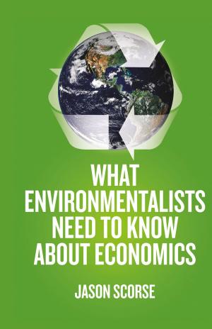 Cover of the book What Environmentalists Need to Know About Economics by 