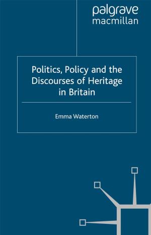 Cover of the book Politics, Policy and the Discourses of Heritage in Britain by Gregorio Martín de Castro, Miriam Delgado Verde, Pedro López Sáez, José Emilio Navas López