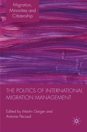 Cover of the book The Politics of International Migration Management by R. Dragneva-Lewers, K. Wolczuk