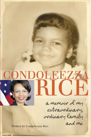 Cover of Condoleezza Rice: A Memoir of My Extraordinary, Ordinary Family and Me