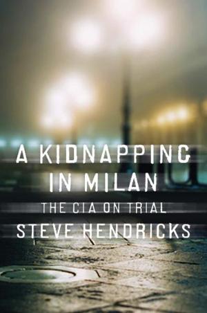 Cover of the book A Kidnapping in Milan: The CIA on Trial by Linda Chapman