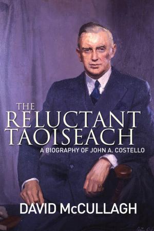 Cover of the book John A. Costello The Reluctant Taoiseach by Professor Kevin C. Kearns, Ph.D.