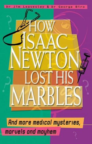 Cover of the book How Isaac Newton Lost His Marbles And more medical mysteries, marvels by Erin Hunter