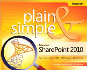 Cover of the book Microsoft SharePoint 2010 Plain & Simple by Lynn Langit, Kevin S. Goff, Davide Mauri, Sahil Malik, John Welch