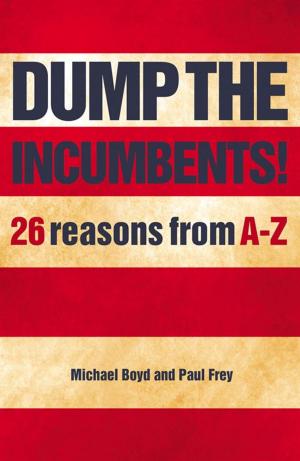 Cover of the book Dump The Incumbents! by MD Weisberg