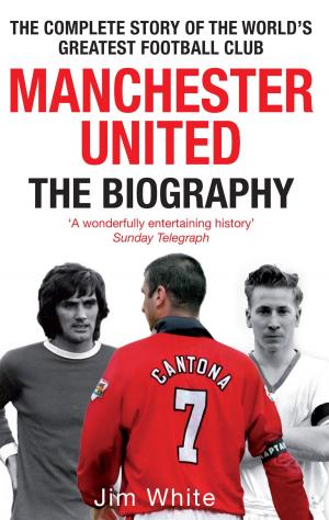 Book cover of Manchester United: The Biography