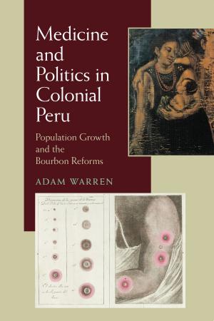 Cover of the book Medicine and Politics in Colonial Peru by Glenn Cheney