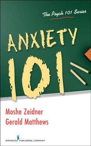 Cover of the book Anxiety 101 by Bonnie Freeman, RN, DNP, ANP, ACHPN, Tracey DasGupta, Margaret Fitch