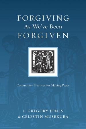 Cover of the book Forgiving As We've Been Forgiven by Margot Starbuck