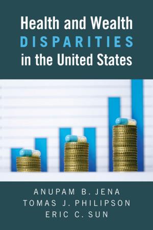 Cover of the book Health and Wealth Disparities in the United States by Jonathan Adler, Jonathan H. Adler, Jamison E. Colburn, David A. Dana, Michael De Alessi, James L. Huffman, Brian F. Mannix, Jonathan Remy Nash, J B. Ruhl, R Neal Wilkins