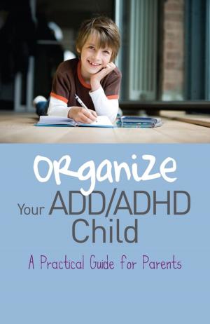 Cover of the book Organize Your ADD/ADHD Child by Hilary Comfort, Liz Hoggarth