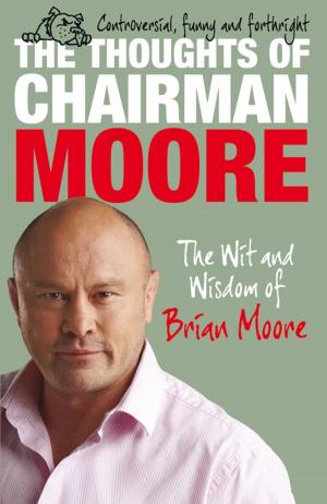 Cover of the book The Thoughts of Chairman Moore by Ian Ridley