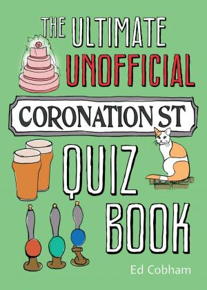 Cover of the book The Ultimate Unofficial Coronation Street Quiz Book by Ben Fraser